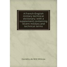 

Книга A French-English military technical dictionary; with a supplement containing recent military and technical terms