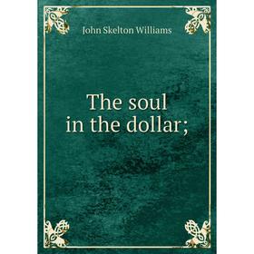 

Книга The soul in the dollar