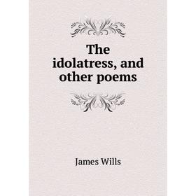

Книга The idolatress, and other poems