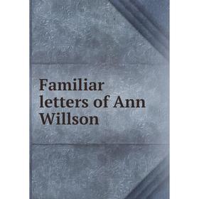 

Книга Familiar letters of Ann Willson