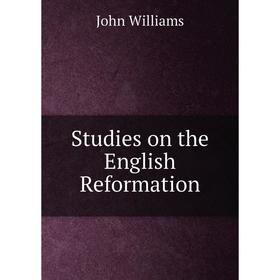 

Книга Studies on the English Reformation