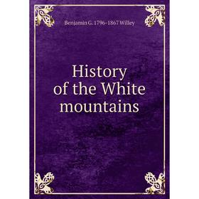 

Книга History of the White mountains