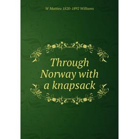 

Книга Through Norway with a knapsack