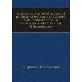 

Книга A treatise on the law of vendor and purchaser of real estate and chattels real: intended for the use of conveyancers of either branch of the pro