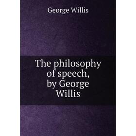 

Книга The philosophy of speech, by George Willis