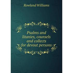 

Книга Psalms and litanies, counsels and collects for devout persons