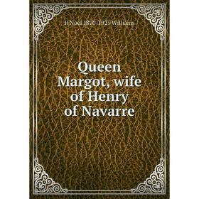 

Книга Queen Margot, wife of Henry of Navarre