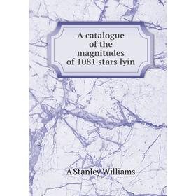 

Книга A catalogue of the magnitudes of 1081 stars lyin