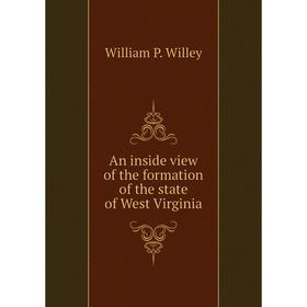 

Книга An inside view of the formation of the state of West Virginia