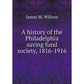 

Книга A history of the Philadelphia saving fund society, 1816-1916