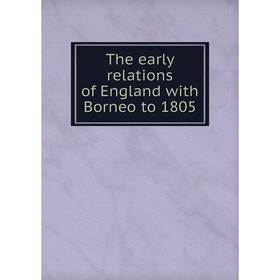 

Книга The early relations of England with Borneo to 1805
