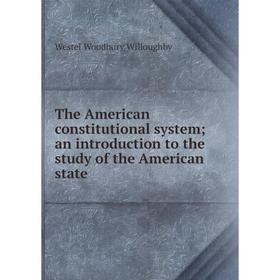 

Книга The American constitutional system; an introduction to the study of the American state