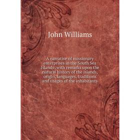 

Книга A narrative of missionary enterprises in the South Sea Islands; with remarks upon the natural history of the islands, origin, languages, traditi