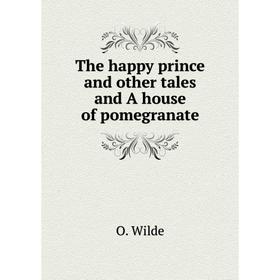 

Книга The happy prince and other tales and A house of pomegranate