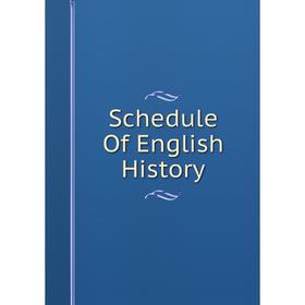 

Книга Schedule Of English History