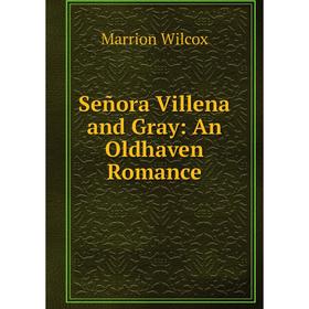 

Книга Señora Villena and Gray: An Oldhaven Romance