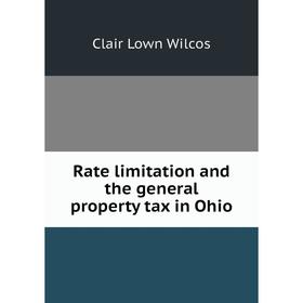 

Книга Rate limitation and the general property tax in Ohio