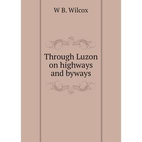 

Книга Through Luzon on highways and byways