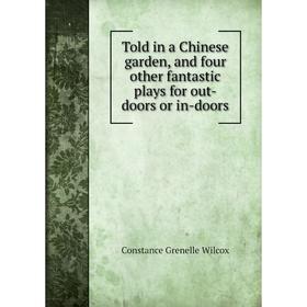 

Книга Told in a Chinese garden, and four other fantastic plays for out-doors or in-doors