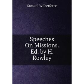 

Книга Speeches On Missions. Ed. by H. Rowley
