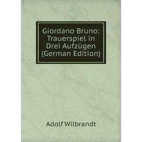 

Книга Giordano Bruno: Trauerspiel in Drei Aufzügen (German Edition)