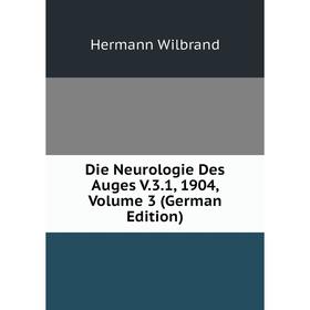 

Книга Die Neurologie Des Auges V.3.1, 1904, Volume 3 (German Edition)