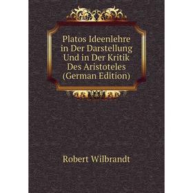 

Книга Platos Ideenlehre in Der Darstellung Und in Der Kritik Des Aristoteles (German Edition)