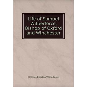 

Книга Life of Samuel Wilberforce, Bishop of Oxford and Winchester