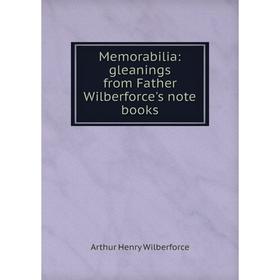 

Книга Memorabilia: gleanings from Father Wilberforce's note books