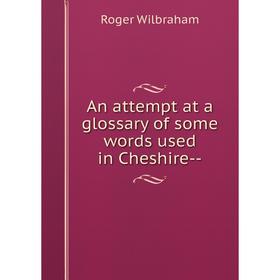 

Книга An attempt at a glossary of some words used in Cheshire-