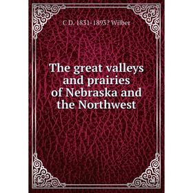 

Книга The great valleys and prairies of Nebraska and the Northwest
