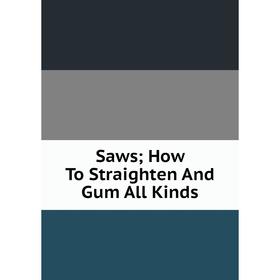 

Книга Saws; How To Straighten And Gum All Kinds