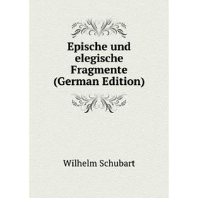 

Книга Epische und elegische Fragmente (German Edition)