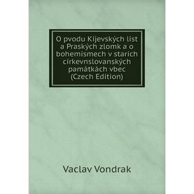 

Книга O pvodu Kijevských list a Praských zlomk a o bohemismech v starich církevnslovanských památkách vbec (Czech Edition)