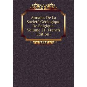 

Книга Annales De La Société Géologique De Belgique, Volume 21 (French Edition)