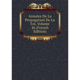 

Книга Annales De La Propagation De La Foi, Volume 46 (French Edition)