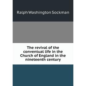 

Книга The revival of the conventual life in the Church of England in the nineteenth century