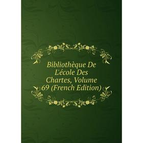 

Книга Bibliothèque De L'école Des Chartes, Volume 69 (French Edition)