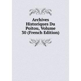 

Книга Archives Historiques Du Poitou, Volume 30 (French Edition)