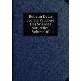 

Книга Bulletin De La Société Vaudoise Des Sciences Naturelles, Volume 40