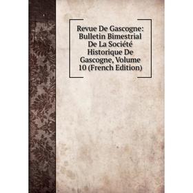 

Книга Revue De Gascogne: Bulletin Bimestrial De La Société Historique De Gascogne, Volume 10 (French Edition)