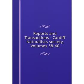 

Книга Reports and Transactions - Cardiff Naturalists society, Volumes 38-40