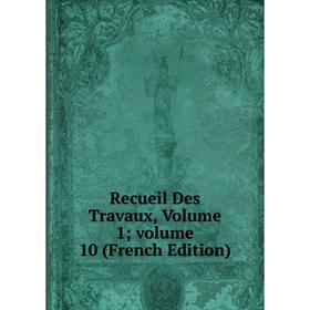 

Книга Recueil Des Travaux, Volume 1; volume 10 (French Edition)