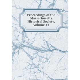 

Книга Proceedings of the Massachusetts Historical Society, Volume 42