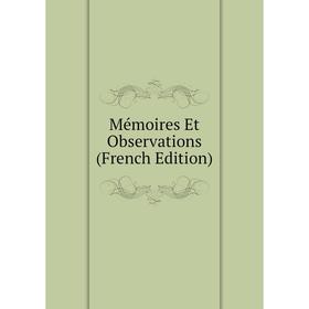 

Книга Mémoires Et Observations