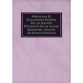 

Книга Mémoires et documents Publies Par La Societe D'histoire De La Suisse Romande, Volume 28