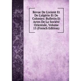 

Книга Revue De L'orient Et De L'algérie Et De Colonies: Bulletin Et Actes De La Société Orientale