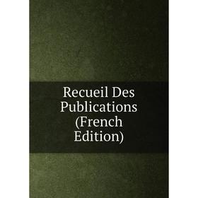 

Книга Recueil Des Publications (French Edition)