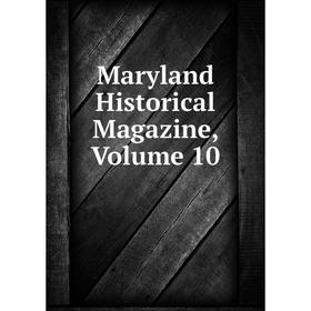 

Книга Maryland Historical Magazine, Volume 10