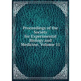 

Книга Proceedings of the Society for Experimental Biology and Medicine, Volume 11